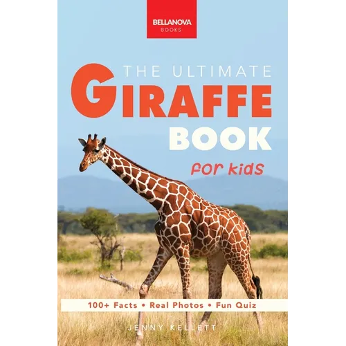 The Ultimate Giraffe Book for Kids: Giraffe Facts: 100+ Amazing Facts, Tallest Safari Animal, Blue Tongue & Masai vs Reticulated