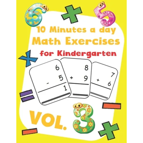 10 Minutes a day Math Excercise for Kindergarten Vol.3: 30 Days of Math Timed Tests with Addition and Subtraction in a few minutes a day, Ages 5-8(Gra