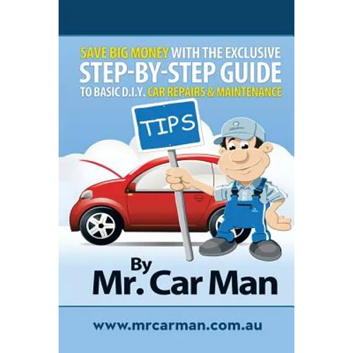 Save Big Money with the Exclusive Step-By-Step Guide to Basic D.I.Y. Car Repairs & Maintenance