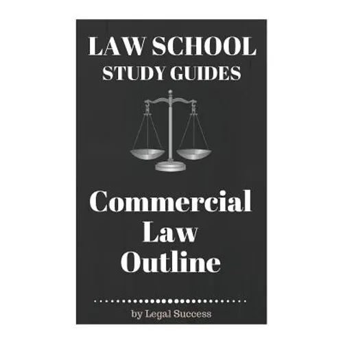 Law School Study Guides: Commercial Law Outline: Commercial Law Outline