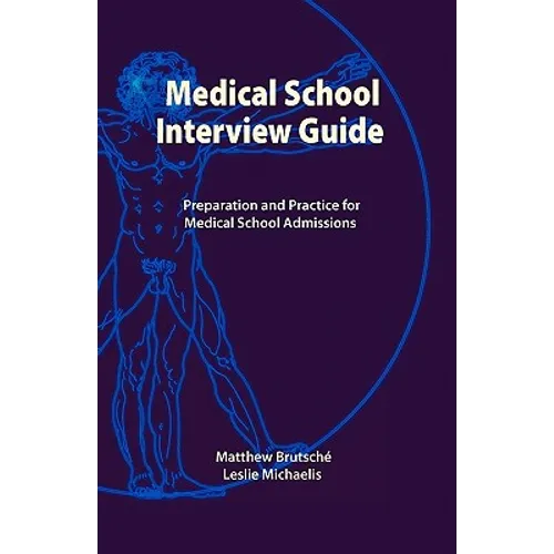 Medical School Interview Guide: Preparation and Practice for Medical School Admissions