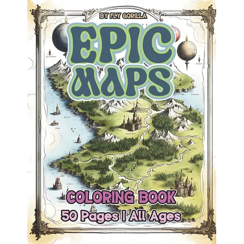 Epic Maps Coloring Book: 50 Fun Maps to coloring and Enjoy. Suitable for Kids or Adults