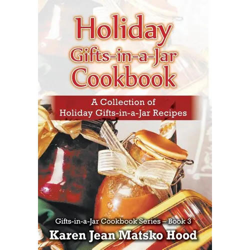 Holiday Gifts-in-a-Jar Cookbook: A Collection of Holiday Gift-in-a-Jar Recipes