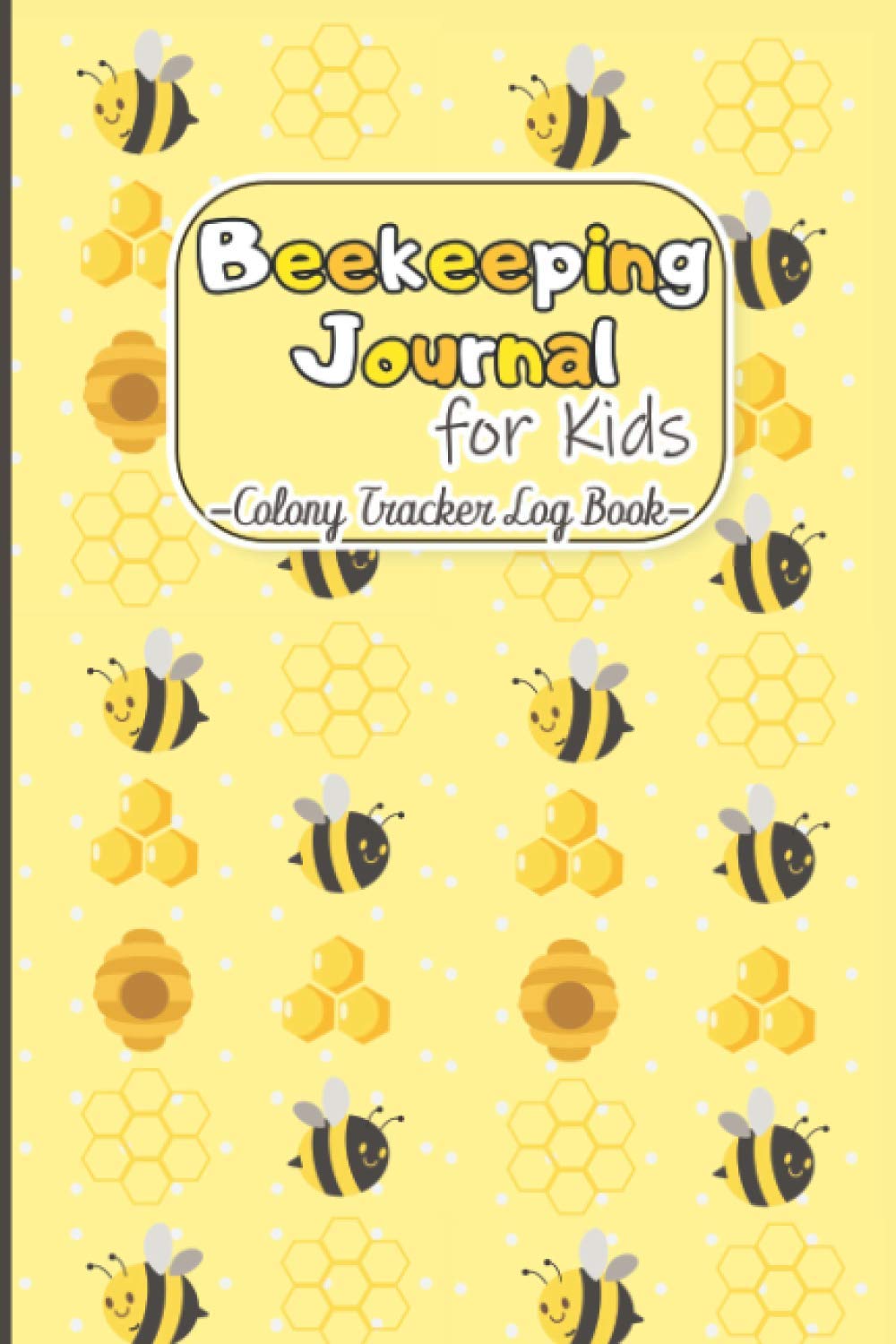 Beekeeping Journal for Kids – Colony Tracker Log Book: Bee Hive Inspection Notebook