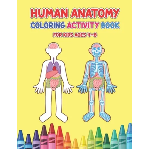 Human Anatomy Coloring Activity Book For Kids Ages 4-8: Physiology Medical Coloring & Activity Book For Children - Kids Anatomy Coloring Book