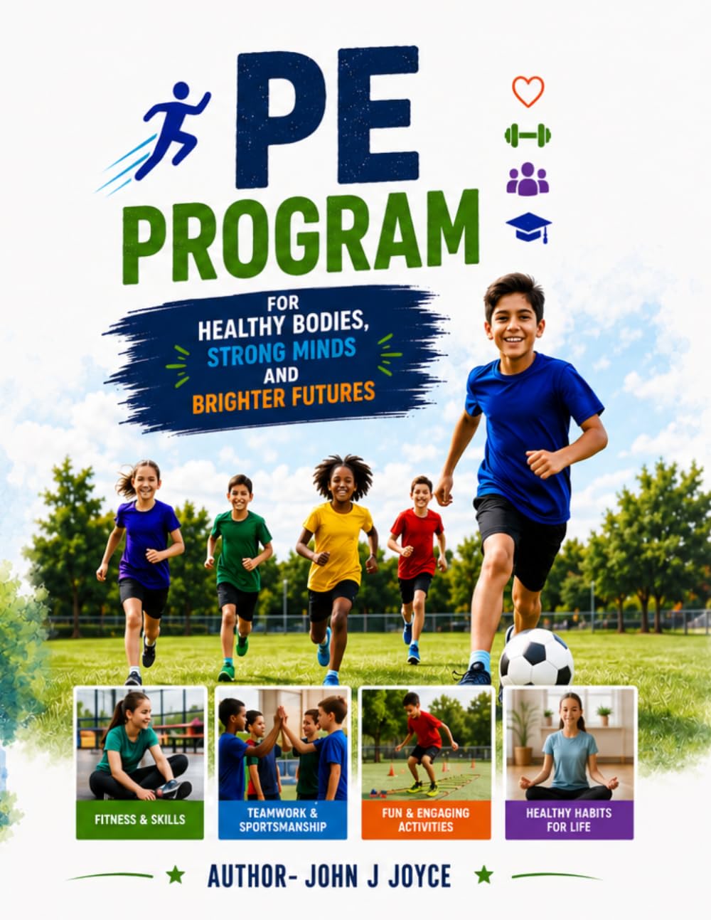 PE Program for Kids: A Complete Physical Education Curriculum with Games, Fitness Activities, Lesson Plans, Character Building, and Healthy Lifestyle ... Ultimate Sports Performance Training Series)