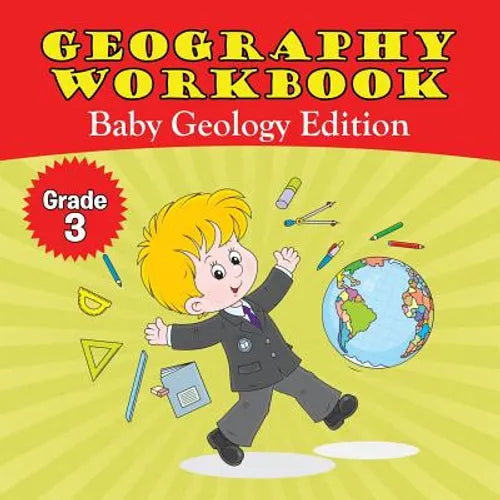 Grade 3 Geography Workbook: Baby Geology Edition (Geography For Kids)