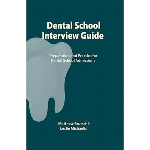 Dental School Interview Guide: Preparation and practice for dental school admissions