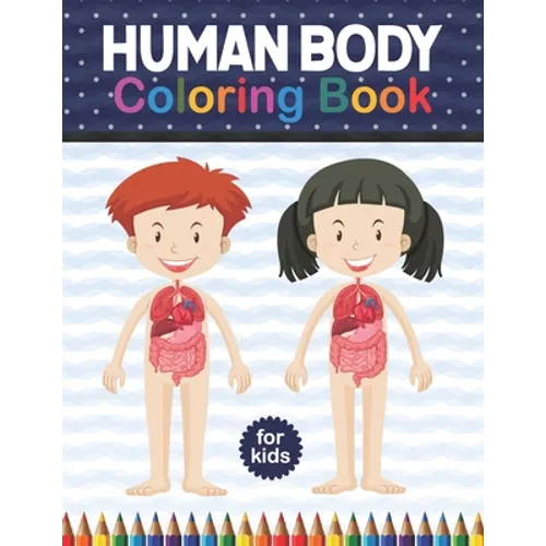 Human Body Coloring Book For Kids: Human Body Coloring & Activity book for kids Kids Anatomy Coloring Book. Physiology Coloring Book for kids. Human B