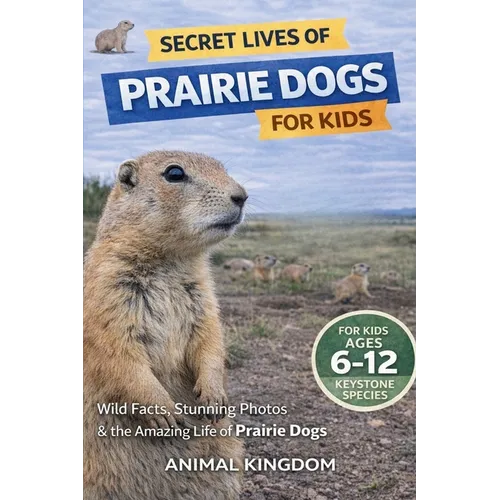Secret Lives of Prairie Dogs for Kids: Secret Lives of Prairie Dogs for Kids