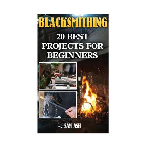 Blacksmithing: 20 Best Projects For Beginners