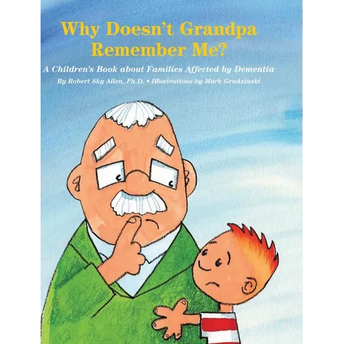 Why Doesn't Grandpa Remember Me?: A Children's Book about Families Affected by Dementia