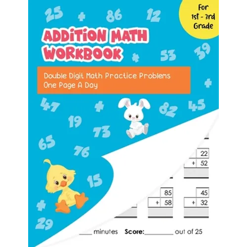 Addition Math Workbook: Double Digit Math Practice Problems One Page A Day for 1st - 3rd Grade