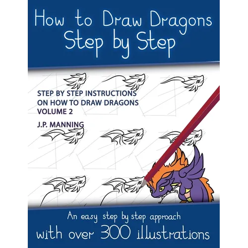 How to Draw Dragons Step by Step - Volume 2 - (Step by step instructions on how to draw dragons)