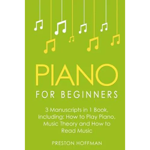 Piano for Beginners: Bundle - The Only 3 Books You Need to Learn Piano Lessons for Beginners, Piano Theory and Piano Sheet Music Today
