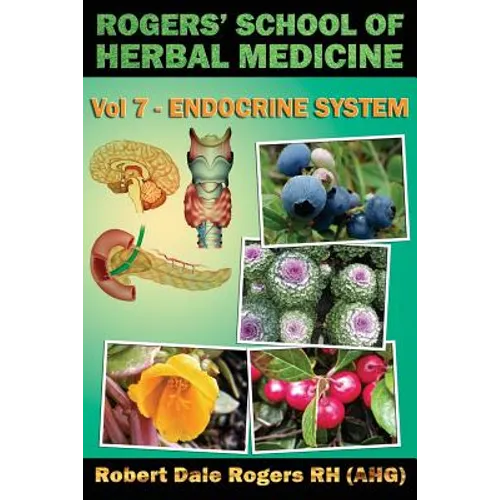 Rogers' School of Herbal Medicine Volume Seven: Endocrine System