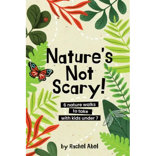 Nature's not scary: 6 nature walks to take with kids under 7 - Paperback
