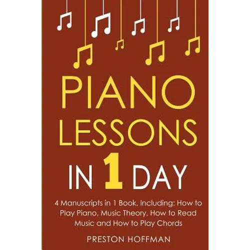Piano Lessons: In 1 Day - Bundle - The Only 4 Books You Need to Learn How to Play Piano Music, Piano Chords and Piano Exercises Today