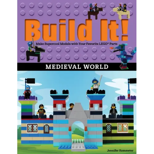 Build It! Medieval World: Make Supercool Models with Your Favorite Lego(r) Parts