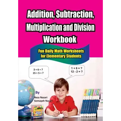Addition, Subtraction, Multiplication and Division Workbook: Fun Daily Math Worksheets for Elementary Students