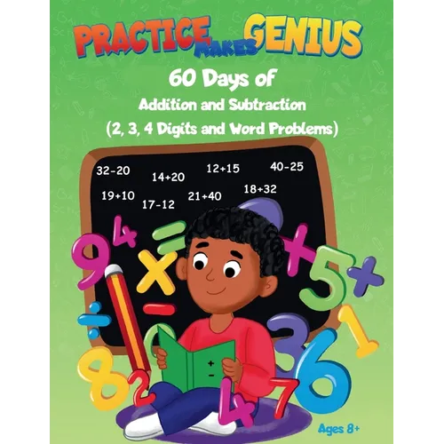 Practice Makes Genius: 60 Days of Addition and Subtraction - 2,3,4 Digits and Word Problems
