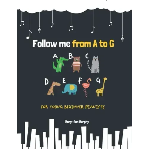 Follow me from A to G: For Young Beginner Pianists