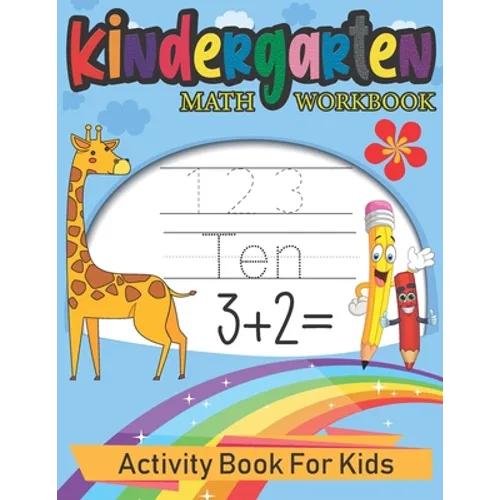 Kindergarten Math Workbook: Activity Book For Kids: Beginner Math, Learning Book with Number Tracing, Coloring, Counting and Activities Educationa