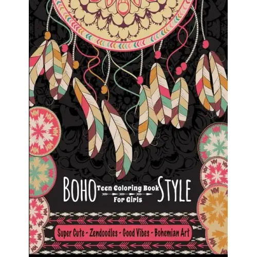 Teen Coloring Book For Girls - Boho Style: Super Cute Zendoodles, Good Vibes, Bohemian Art: Mindfulness Coloring Activity Book For Older Kids And Teen