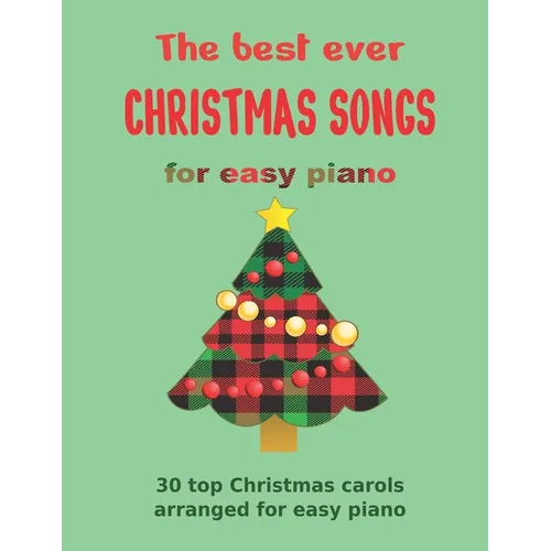 The Best Ever CHRISTMAS SONGS for easy piano: 30 top Christmas carols arranged for easy piano