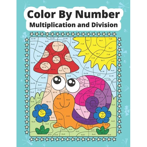 Color By Number Multiplication and Division: Math coloring book for kids - Paperback