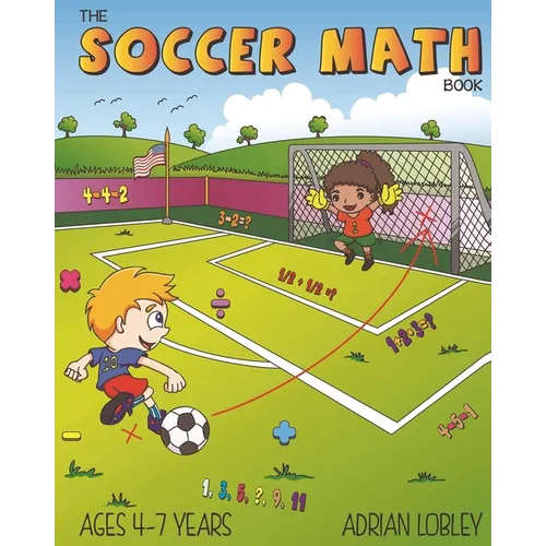 The Soccer Math Book: A maths book for 4-7 year old soccer fans