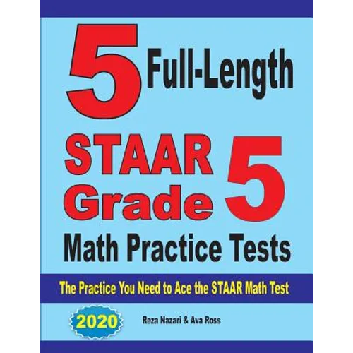 5 Full-Length STAAR Grade 5 Math Practice Tests: The Practice You Need to Ace the STAAR Math Test