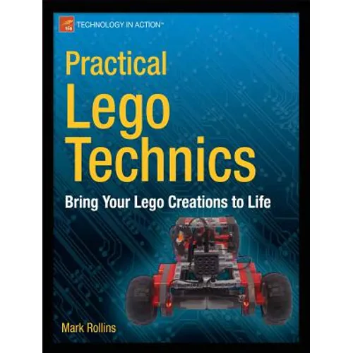 Practical Lego Technics: Bring Your Lego Creations to Life