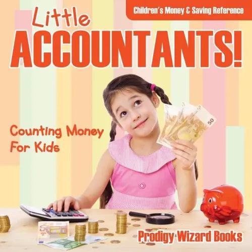 Little Accountants! - Counting Money for Kids: Children's Money & Saving Reference