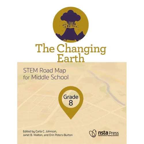The Changing Earth, Grade 8: Stem Road Map for Middle School