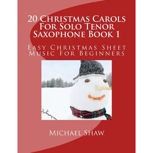 20 Christmas Carols For Solo Tenor Saxophone Book 1: Easy Christmas Sheet Music For Beginners
