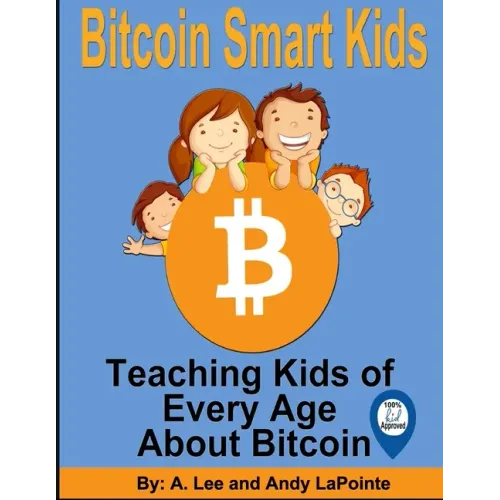 Bitcoin Smart Kids: Teaching Kids of Every Age About Bitcoin