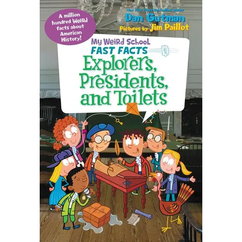 My Weird School Fast Facts: Explorers, Presidents, and Toilets