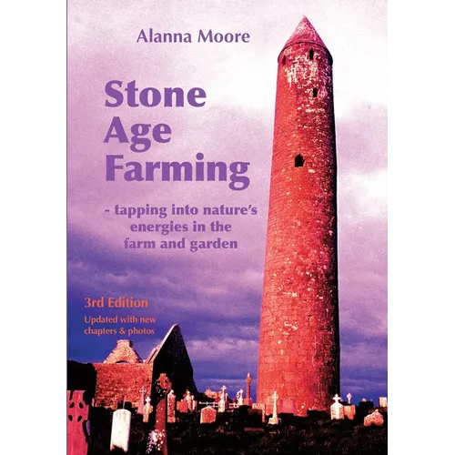 Stone Age Farming 3rd edition: -Tapping into Nature's Energies in the Farm and Garden - Paperback