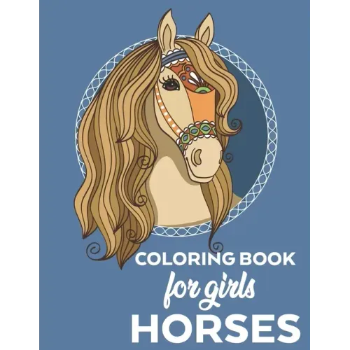 Coloring Book for Girls Horses: Horse Coloring Book for Kids- Coloring Pages with Illustrations of Horses and Fun Facts