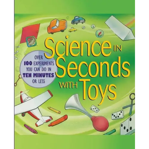 Science in Seconds with Toys: Over 100 Experiments You Can Do in Ten Minutes or Less
