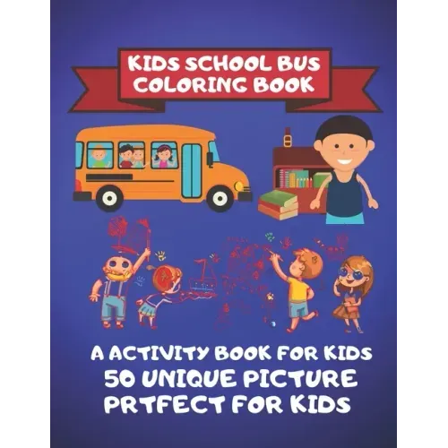 Kids School Bus Coloring Book A Activity Book For kids 50 Unique Picture Perfect For Kids: Coloring Pages are funny for all ages kids to develop focus