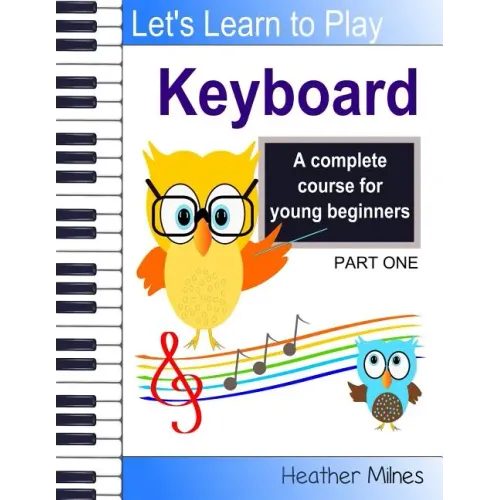 Learn to Play Keyboard: a complete course for kids suitable for keyboard and piano