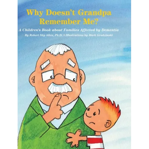 Why Doesn't Grandpa Remember Me?: A Children's Book about Families Affected by Dementia