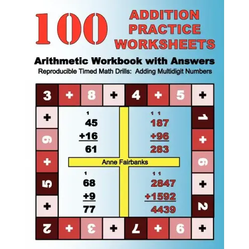 100 Addition Practice Worksheets Arithmetic Workbook with Answers: ReproducibleTimed Math Drills: Adding Multidigit Numbers