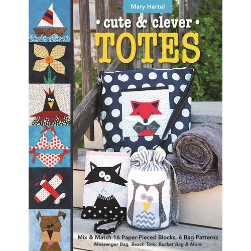 Cute & Clever Totes - Print-On-Demand Edition: Mix & Match 16 Paper-Pieced Blocks, 6 Bag Patterns - Messenger Bag, Beach Tote, Bucket Bag & More