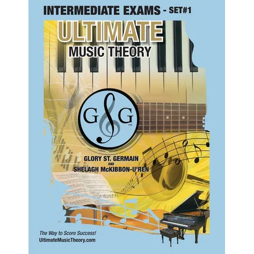 Intermediate Music Theory Exams Set #1 - Ultimate Music Theory Exam Series: Preparatory, Basic, Intermediate & Advanced Exams Set #1 & Set #2 - Four E