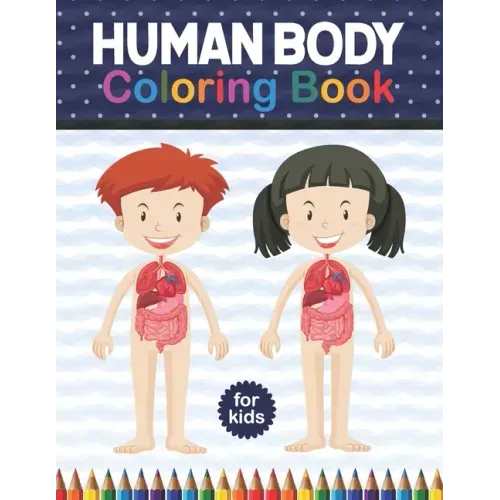 Human Body Coloring Book For Kids: Human Body Coloring & Activity book for kids Kids Anatomy Coloring Book. Physiology Coloring Book for kids. Human B
