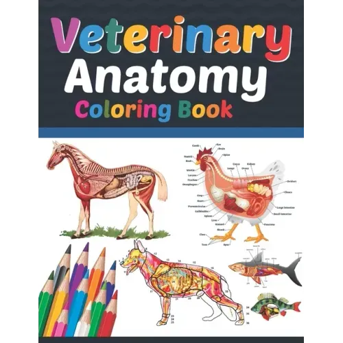 Veterinary Anatomy Coloring Book: Veterinary Anatomy Coloring Book For Medical, High School Students. Anatomy Coloring Book for kids. Veterinary Anato