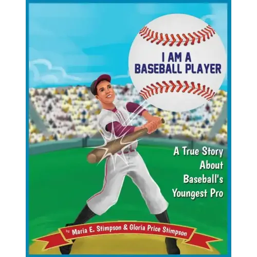 I Am A Baseball Player: A True Story About Baseball's Youngest Pro